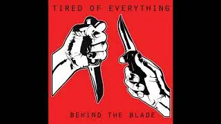 Tired Of Everything - Behind The Blade