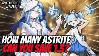 How Many Astrites Can You Save In Patch 1.3? | Wuthering Waves