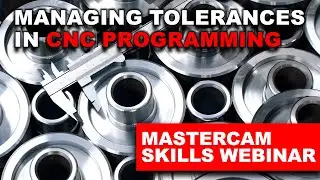 Managing Tolerances in CNC Programming | CNC Skills Webinar