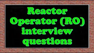 Reactor Operator (RO) interview questions