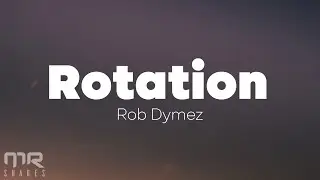 Rob Dymez - Rotation (Lyrics)