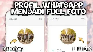 CARA AGAR PROFIL WHATSAPP MENJADI FULL FOTO TANPA TERPOTONG