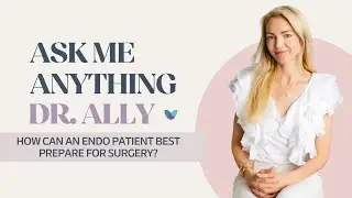 AMA Dr. Ally | How can an endo patient best prepare for surgery?