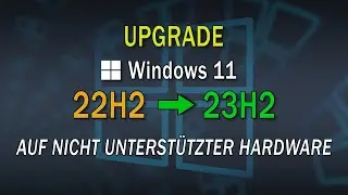 Windows 11 Upgrade auf 23H2 mit nicht unterstützter Hardware - EINFACH ERKLÄRT