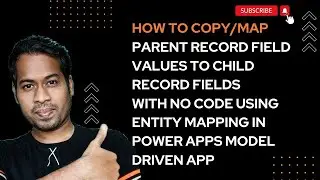 Copy Parent Record Field Values to Child Record Fields in Dynamics 365 using Entity Mappings