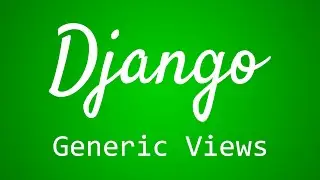 Django Tutorial for Beginners - 29 - Generic Views