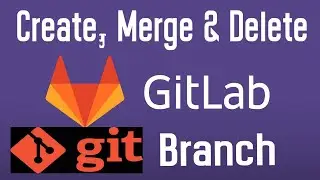 Git - Create, Merge & Delete Branch - github | gitlab