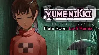 Flute Room (Lo-fi Remix) - [Yume Nikki: Dream Diary]