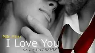 Billie Eilish I Love You  (Sagi Kariv Remix) Music Video