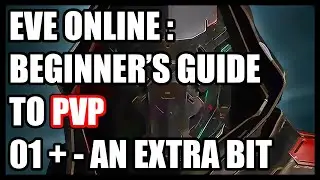 Eve Online : Beginner's Guide to PVP 01+ AN EXTRA BIT!