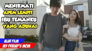 KETIKA IBUKU DINIKMATI OLEH TEMAN-TEMANKU!!! ALUR FILM MY FRIEND'S MOM