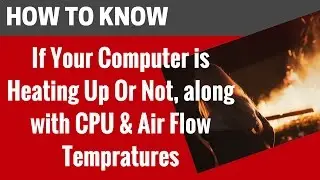 Free Windows Tool to See if your Computer is Heating Up Plus its CPU and Air flow Tempratures