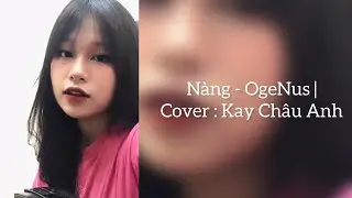 Nàng - Ogenus | Cover : Kay Châu Anh | ngắm hoàng hôn từ tầng ba, vang nhịp gót giày…..