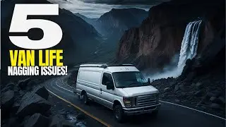 5 Nagging Issues With My VAN LIFE - How I Deal With Them #vanlife