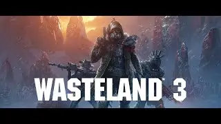 [#12] Прохождение Wasteland 3 от Setzer.