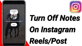 How To Turn Off Notes on Instagram Posts And Reels