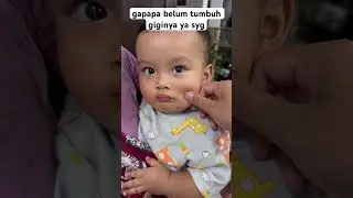 gapapa syg giginya blm tumbuh