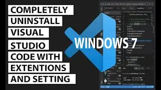 how to completely uninstall visual studio code with extensions and settings in windows 7