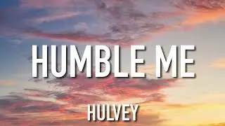 Hulvey - Humble Me (Lyrics)