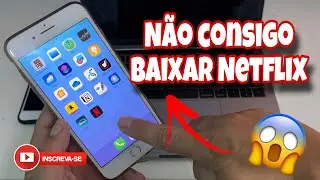 QUERO BAIXAR NETFLIX NO MEU IPHONE - APPS INCOMPATÍVEIS - IPHONES 8, 8 PLUS, 7, 7 PLUS, 6S, 6S PLUS