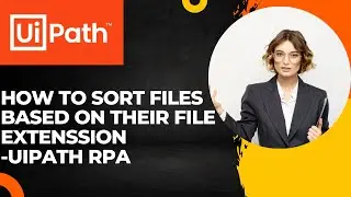 UiPath RPA - segregate files based on their file extension || sorting files