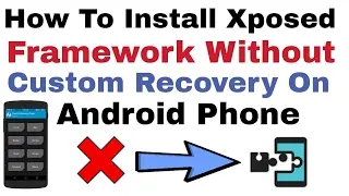 How To Install Xposed Framework Without Custom Recovery On Android Phone