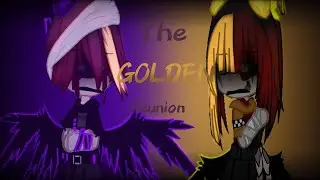 The Golden Reunion || trisha_l0l || Gacha fnaf || 2/11/2023 || ~3