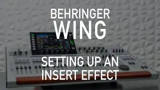 Behringer Wing 302 - Effects Tutorials - Setting Up an Insert Effect