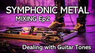 Symphonic Metal Mixing - Episode 2 - Dealing with Guitar Tones