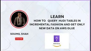 How to Query Hudi Tables in Incremental Fashion and Get only New data on AWS Glue | Hands on Lab
