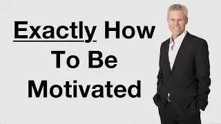 EXACTLY How To Be Motivated