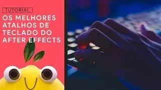 Os Melhores Atalhos de Teclado do After Effects | DICA EXPRESSA