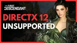 FIX The First Descendant DirectX 12 Not Supported On Your System Error - Full Guide (2024)