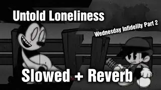 Untold Loneliness (D-Side) // Slowed + Reverb [Wednesday Infidelity Part 2] (FNF Mod]