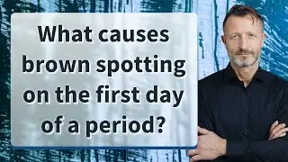 What causes brown spotting on the first day of a period?