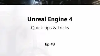 UE4 Tips And Trick: EP3