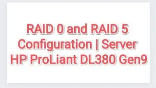 How to Configure RAID 0 & RAID 5 | Server HP ProLiant DL380 Gen9