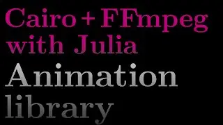 Build an animation library with FFmpeg and Cairo using Julia - Manim Professional Advance Course