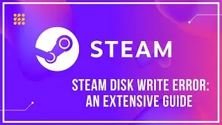 Steam Disk Write Error: An Extensive Guide