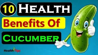 10 Amazing Health Benefits Of Cucumber II Health Tips