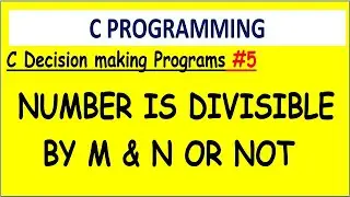 C program number is divisible by m and n or not | #5  Decision making programs | if-else example