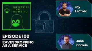 Enterprise Linux Security Episode 100 - Eavesdropping as a Service