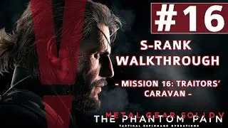 Metal Gear Solid V: The Phantom Pain - S-Rank Walkthrough - Mission 16: Traitors Caravan