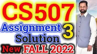 CS507 Assignment No 3 Fall 2021 & 2022 100% Correct Complete Solution By Abid Farooq Bhutta