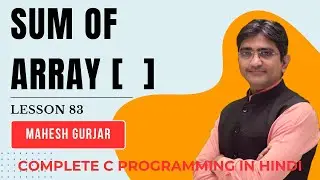 #83 | Sum Of Array | Complete C Programming | Hindi