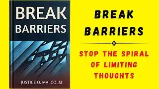 Break Barriers: Stop the Spiral of Limiting Thoughts (Audiobook)