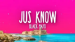 BlackMayo - Jus' Know (Lyrics)