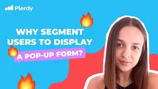 Why Segment Users to Display a Pop-Up Form 🥳