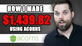 How I Made $1,439.82 With the Acorns Investing App (WITH PROOF)