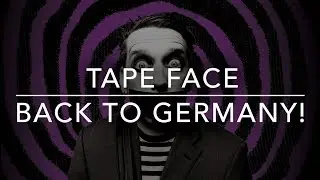 TAPE FACE IS GOING BACK TO GERMANY!